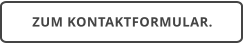 ZUM KONTAKTFORMULAR.